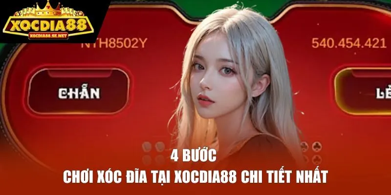 4 bước chơi xóc đĩa tại XOCDIA88 chi tiết 